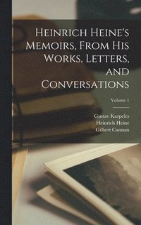 Heinrich Heine's Memoirs, From His Works, Letters, and Conversations; Volume 1 (inbunden)