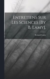 Entretiens Sur Les Sciences [By B. Lamy]. - Bernard Lamy - Bok ...