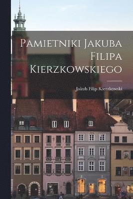Pamietniki Jakuba Filipa Kierzkowskiego (häftad)