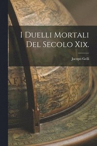 I Duelli Mortali Del Secolo Xix. (häftad)