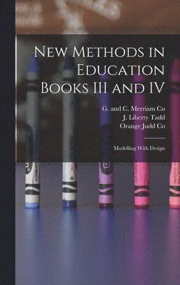 New Methods in Education Books III and IV; Modelling With Design (inbunden)