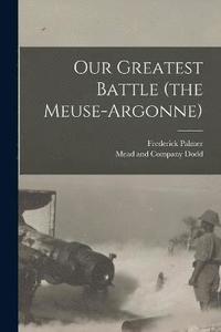 Our Greatest Battle (the Meuse-Argonne) (häftad)