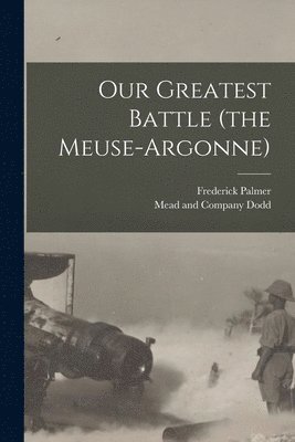 Our Greatest Battle (the Meuse-Argonne) (inbunden)