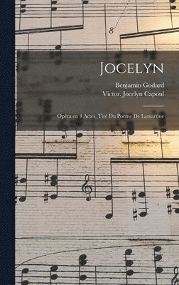 Jocelyn; op�ra en 4 actes, tir� du po�me de Lamartine (inbunden)