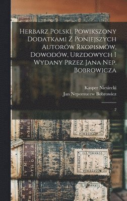 Herbarz polski. Powikszony dodatkami z poniejszych autor�w rkopism�w, dowod�w, urzdowych i wydany przez Jana Nep. Bobrowicza (h�ftad)