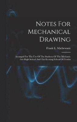 Notes For Mechanical Drawing; Arranged For The Use Of The Students Of The Mechanic Arts High School And The Evening School Of Trades (inbunden)