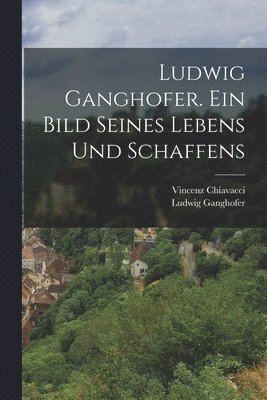 Ludwig Ganghofer. Ein Bild seines Lebens und Schaffens (hftad)