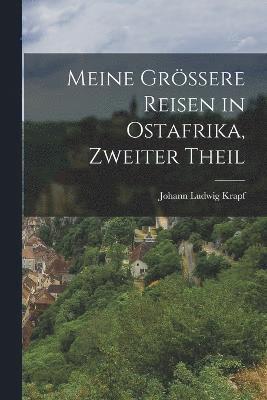 Meine grere Reisen in Ostafrika, Zweiter Theil (inbunden)