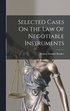 Selected Cases On The Law Of Negotiable Instruments