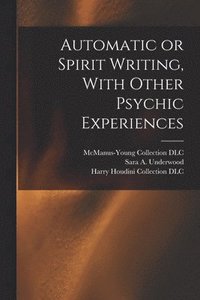 Automatic or Spirit Writing, With Other Psychic Experiences (hftad)