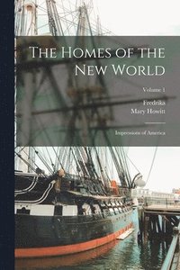 The Homes of the New World; Impressions of America; Volume 1 (hftad)