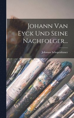 Johann Van Eyck Und Seine Nachfolger... (h�ftad)