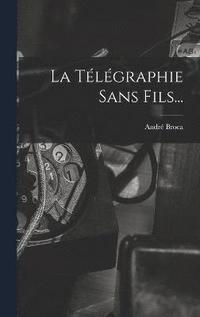 La Telegraphie Sans Fils... (inbunden)