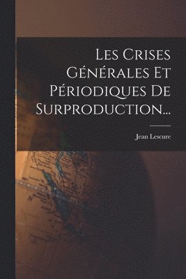Les Crises Générales Et Périodiques De Surproduction... (inbunden)