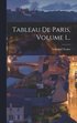 Tableau De Paris, Volume 1...