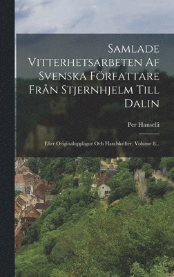 Samlade Vitterhetsarbeten Af Svenska Författare Från Stjernhjelm Till Dalin (inbunden)