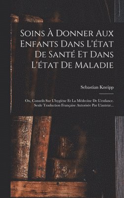 Soins  Donner Aux Enfants Dans L'tat De Sant Et Dans L'tat De Maladie (inbunden)