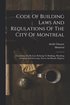 Code Of Building Laws And Regulations Of The City Of Montreal