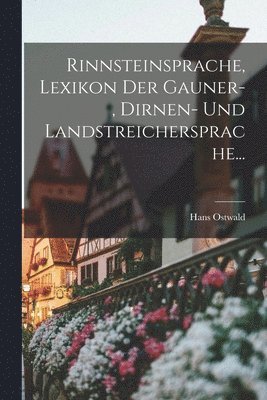 Rinnsteinsprache, Lexikon Der Gauner-, Dirnen- Und Landstreichersprache... (h�ftad)