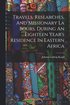 Travels, Researches, And Missionary La Bours, During An Eighteen Year's Residence In Eastern Africa