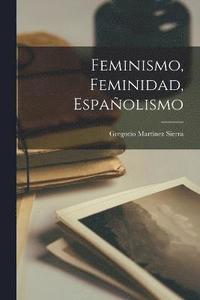 Feminismo, feminidad, espaolismo (hftad)