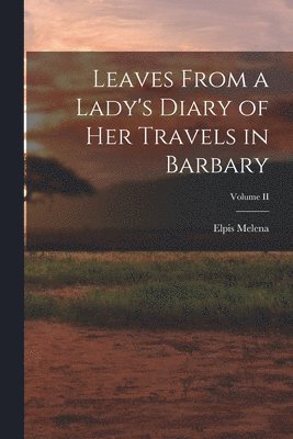 Leaves From a Lady's Diary of Her Travels in Barbary; Volume II (inbunden)