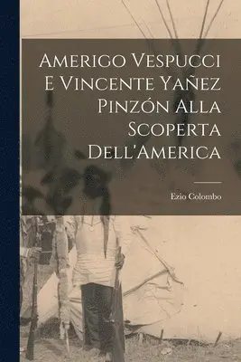 Amerigo Vespucci E Vincente Yañez Pinzón Alla Scoperta Dell'America ...