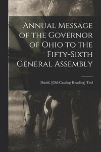 Annual Message of the Governor of Ohio to the Fifty-sixth General Assembly (häftad)