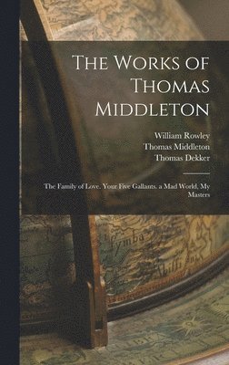 Works of Thomas Middleton - Arthur Henry Bullen, John Fletcher, Thomas ...