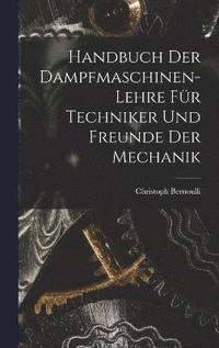 Handbuch Der Dampfmaschinen-Lehre Fr Techniker Und Freunde Der Mechanik (inbunden)