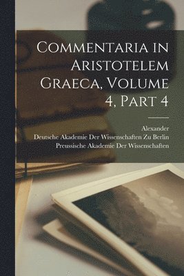 Commentaria in Aristotelem Graeca, Volume 4, part 4 (inbunden)