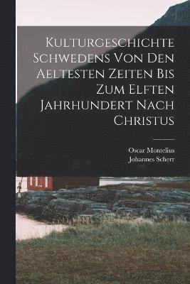 Kulturgeschichte Schwedens von den aeltesten Zeiten bis zum elften Jahrhundert nach Christus (inbunden)