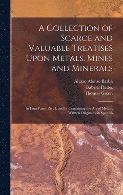 Collection of Scarce and Valuable Treatises Upon Metals, Mines and Minerals (hftad)