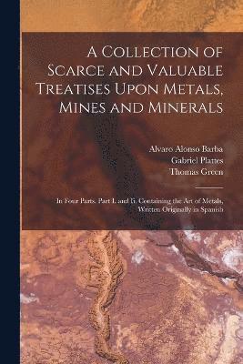 Collection of Scarce and Valuable Treatises Upon Metals, Mines and Minerals (hftad)