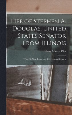 Life of Stephen A. Douglas, United States Senator From Illinois (häftad)