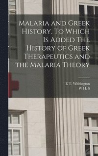Malaria and Greek History. To Which is Added The History of Greek Therapeutics and the Malaria Theory (inbunden)
