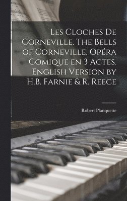 Les cloches de Corneville. The bells of Corneville. Opra comique en 3 actes. English version by H.B. Farnie & R. Reece (inbunden)