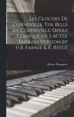 Les cloches de Corneville. The bells of Corneville. Opra comique en 3 actes. English version by H.B. Farnie & R. Reece (inbunden)