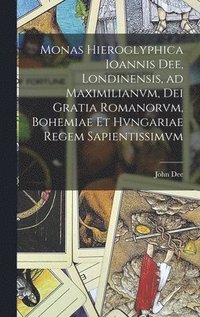 Monas hieroglyphica Ioannis Dee, Londinensis, ad Maximilianvm, Dei gratia Romanorvm, Bohemiae et Hvngariae regem sapientissimvm (inbunden)