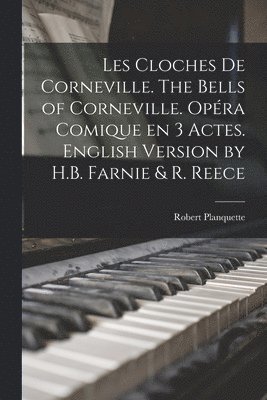 Les cloches de Corneville. The bells of Corneville. Opra comique en 3 actes. English version by H.B. Farnie & R. Reece (inbunden)