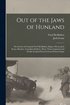 Out of the Jaws of Hunland; the Stories of Corporal Fred McMullen, Sniper, Private Jack Evans, Bomber, Canadian Soldiers, Three Times Captured and Finally Escaped From German Prison Camps