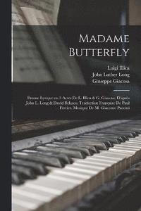 Madame Butterfly; drame lyrique en 3 actes de L. Illica & G. Giacosa, d'apres John L. Long & David Belasco. Traduction francaise de Paul Ferrier. Musique de M. Giacomo Puccini (hftad)