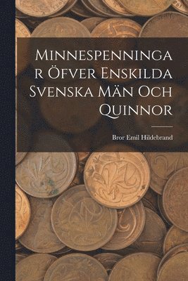 Minnespenningar �fver enskilda Svenska M�n och Quinnor (h�ftad)