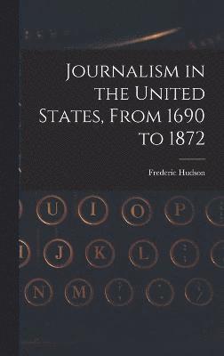 Journalism in the United States, From 1690 to 1872 (hftad)