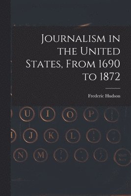 Journalism in the United States, From 1690 to 1872 (hftad)
