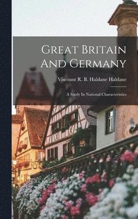 Great Britain And Germany; A Study In National Characteristics (inbunden)