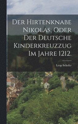 Hirtenknabe Nikolas, oder der deutsche Kinderkreuzzug im Jahre 1212. (inbunden)