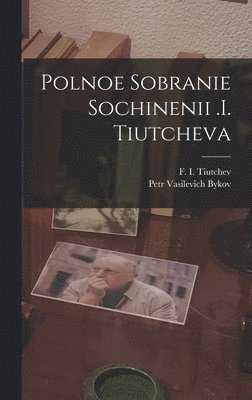 Polnoe Sobranie Sochinenii .i. Tiutcheva (inbunden)