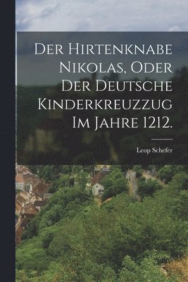 Hirtenknabe Nikolas, oder der deutsche Kinderkreuzzug im Jahre 1212. (inbunden)