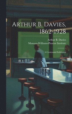 Arthur B. Davies, 1862-1928; a Centennial Exhibition (inbunden)